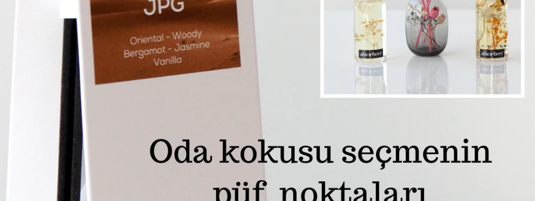 Oda kokusu seçmenin püf noktaları