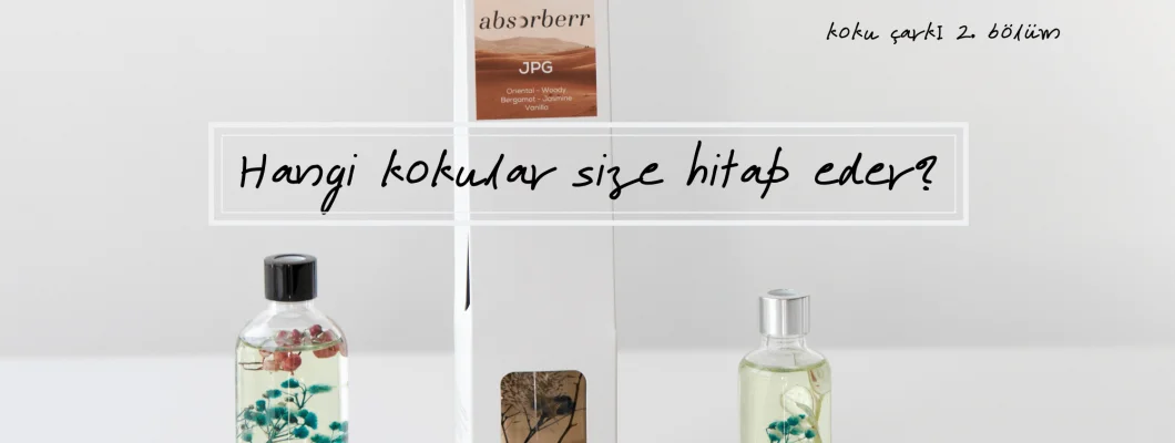 Koku Çarkı 2. Bölüm: Hangi Kokular Size Hitap Eder?